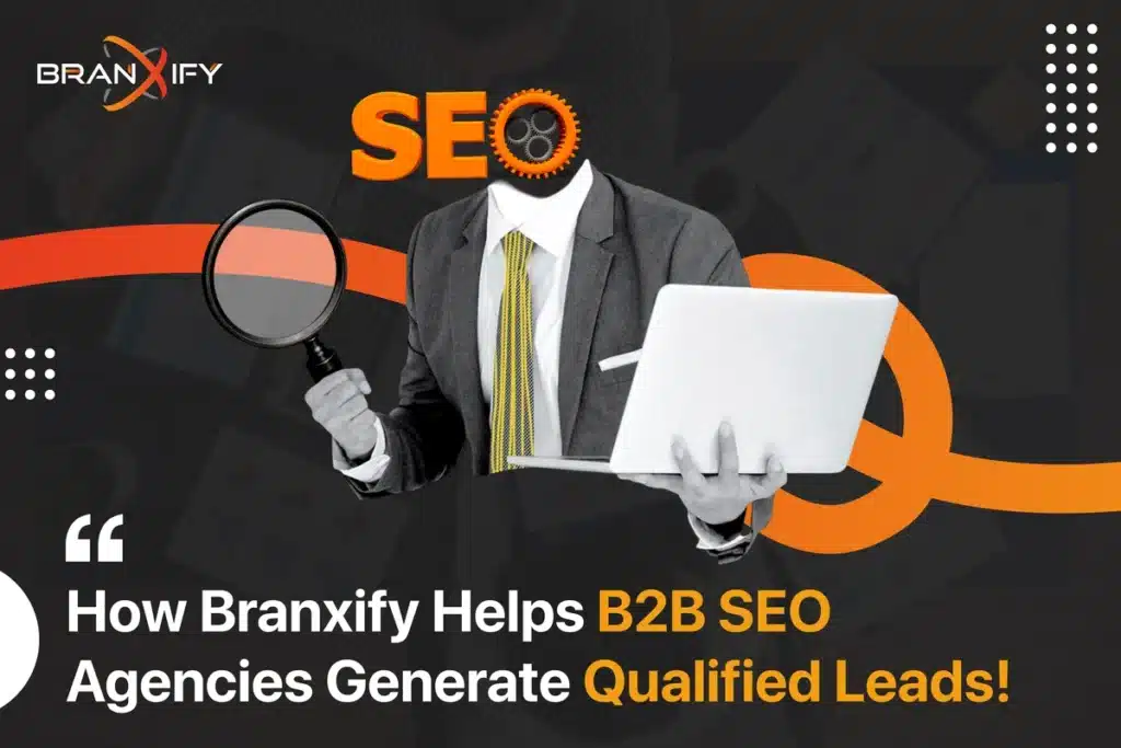 How-Branxify-Helps-B2B-SEO-Agencies-Generate-Qualified-Leads