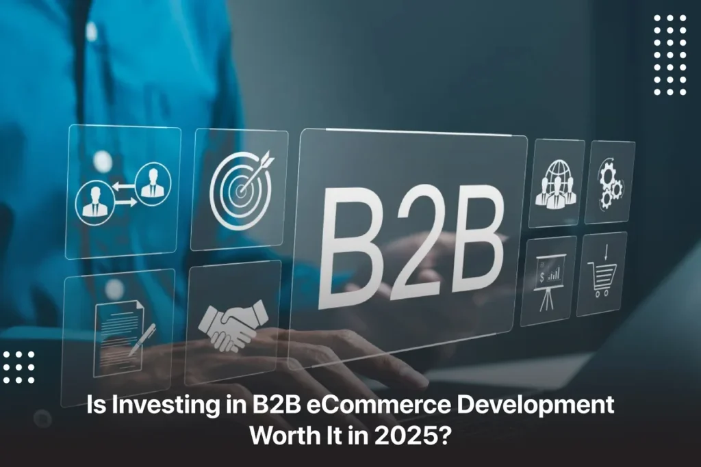B2B eCommerce Development Worth It in 2025 _ Branxify