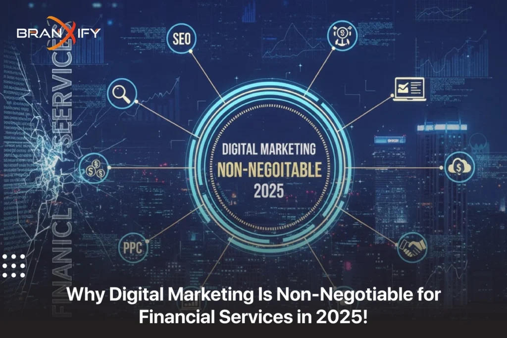 Digital Marketing Is Non-Negotiable for Financial Services in 2025 By Branxify