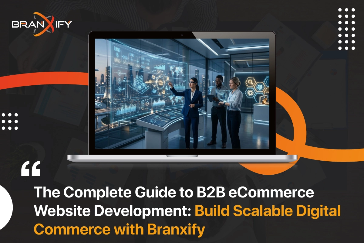Complete Guide to B2B eCommerce Website Development: Build Scalable Digital Commerce with Branxify